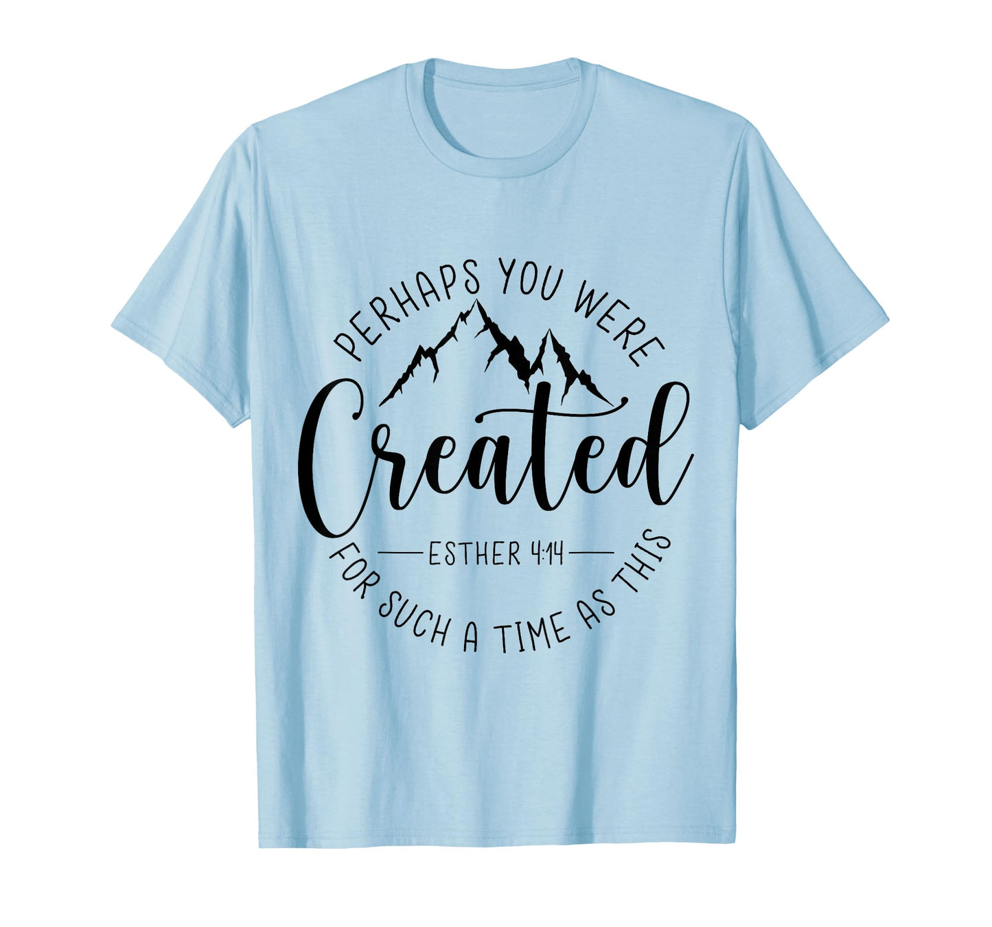 Perhaps You Were Created For Such A Time As This Religious T-Shirt