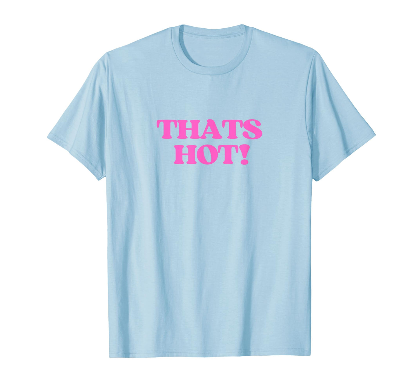 Thats Hot Shirt Y2K Aesthetic Retro Vibe 2000s Teen Girl T-Shirt