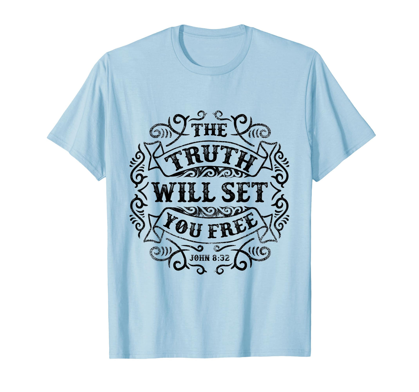 The Truth Will Set You Free - John 8:32 T-Shirt