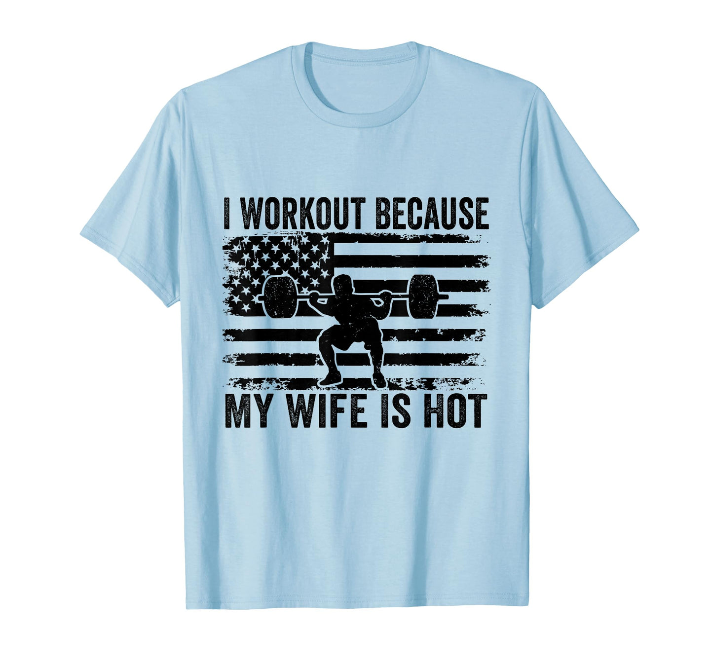 I Workout Because My Wife Is Hot Funny Gym Workout Husband T-Shirt