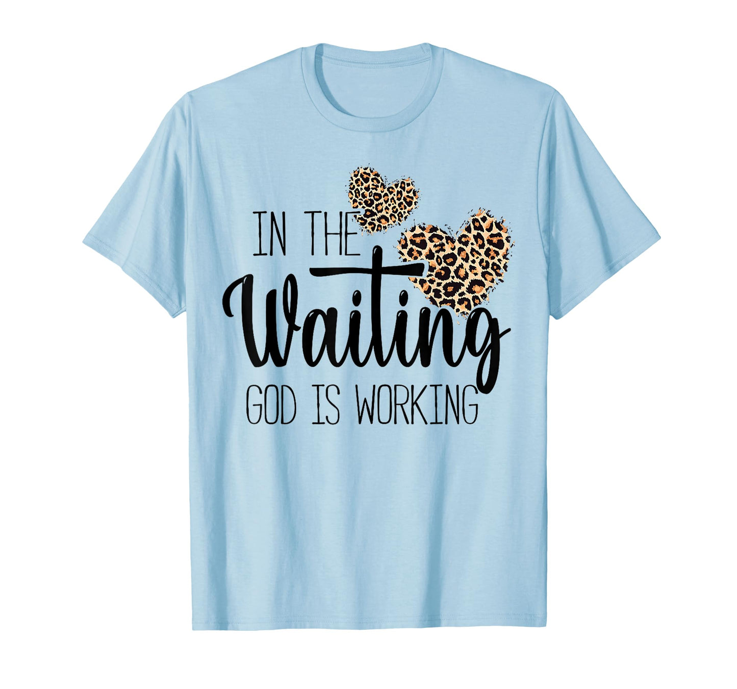 Christian In the Waiting God is Working Religious faith T-Shirt
