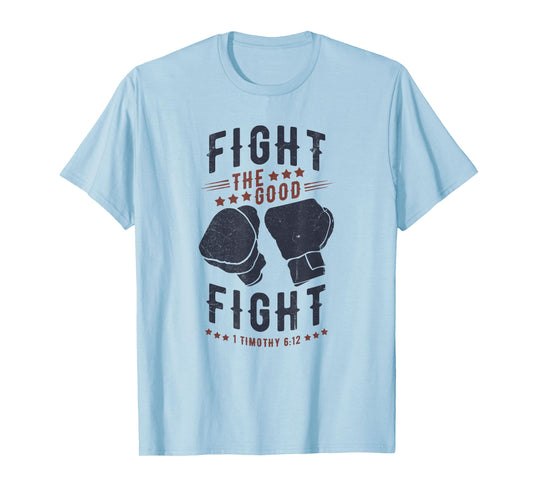 Fight The Good Fight of Faith, Mens Christian T-Shirt