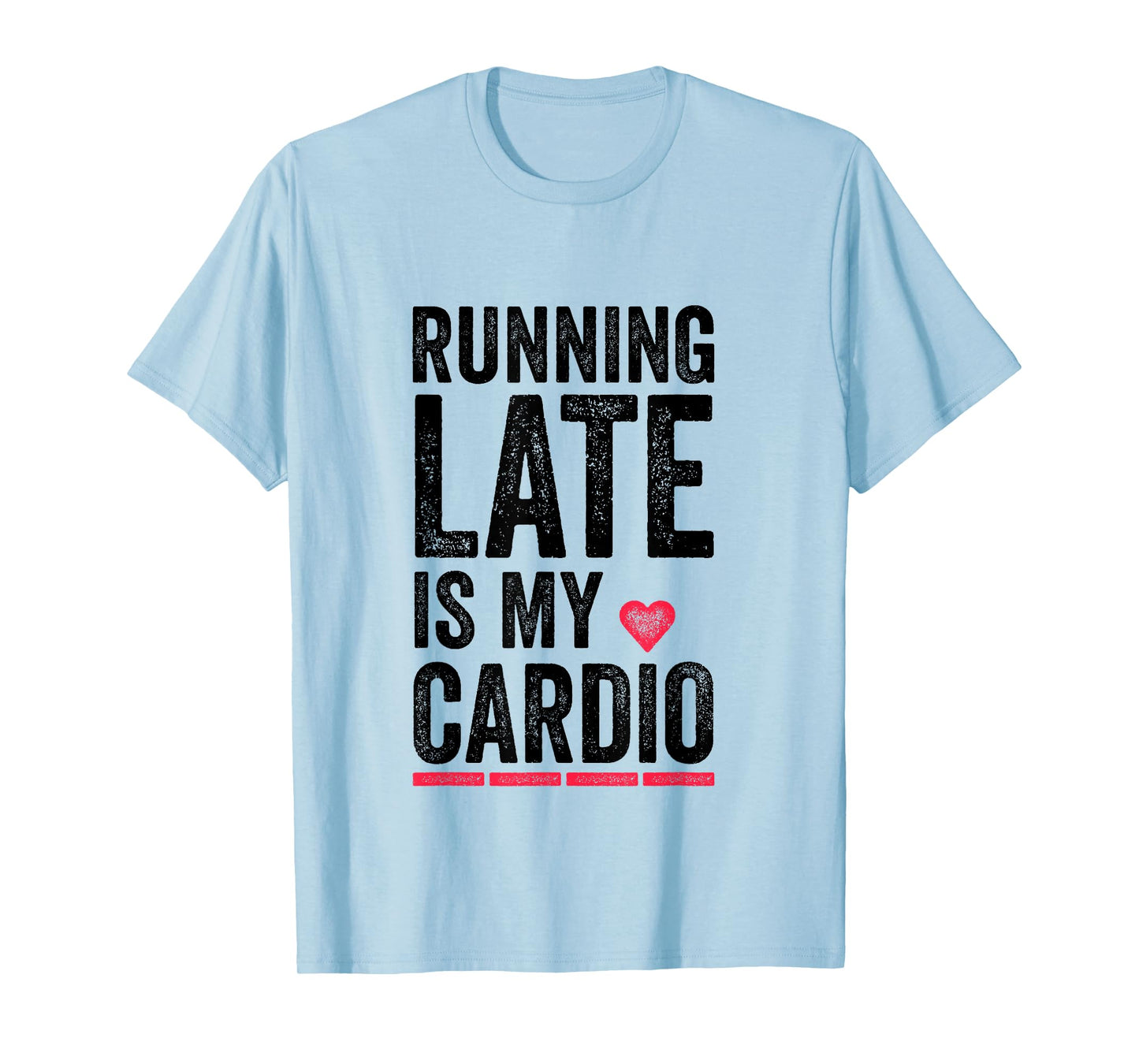 Running Late Is My Cardio Shirt Funny Excercise Pun Tee T-Shirt
