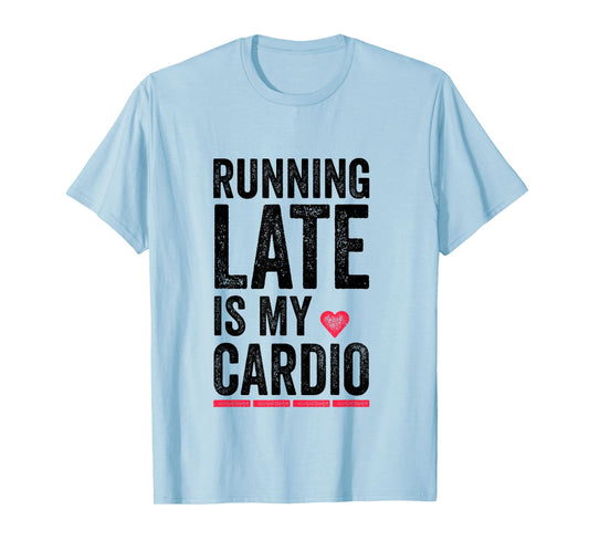 Running Late Is My Cardio Shirt Funny Excercise Pun Tee T-Shirt