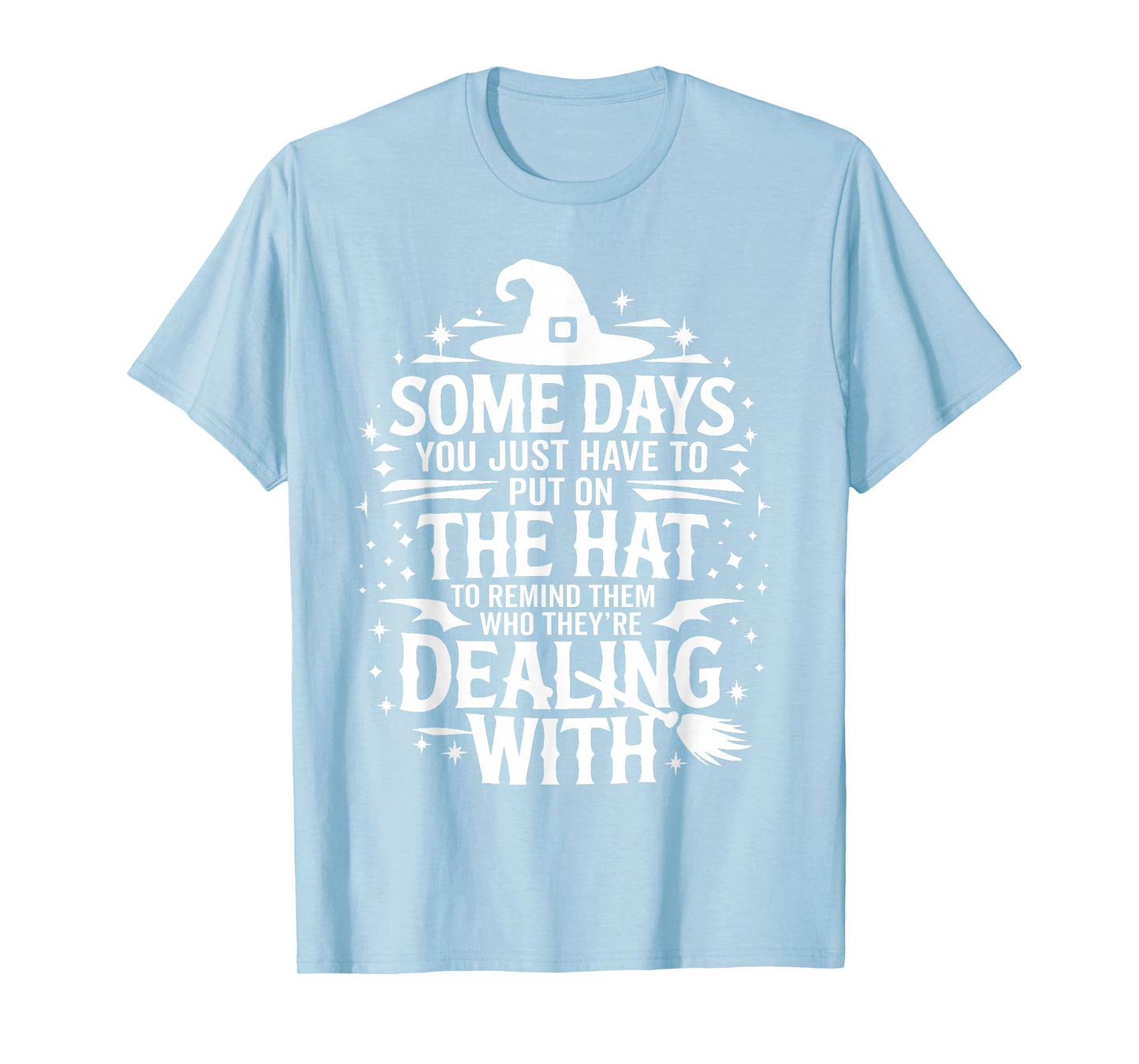 Some Days You Just Have to Put On The Hat Witch Halloween T-Shirt
