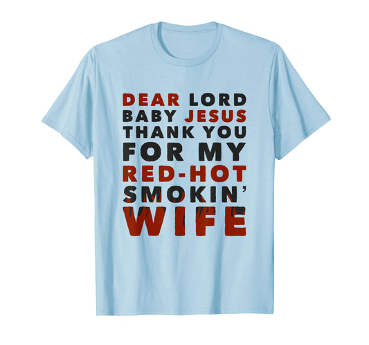 Dear Lord Baby Jesus Thank You For My Red-Hot Smokin' Wife T-Shirt