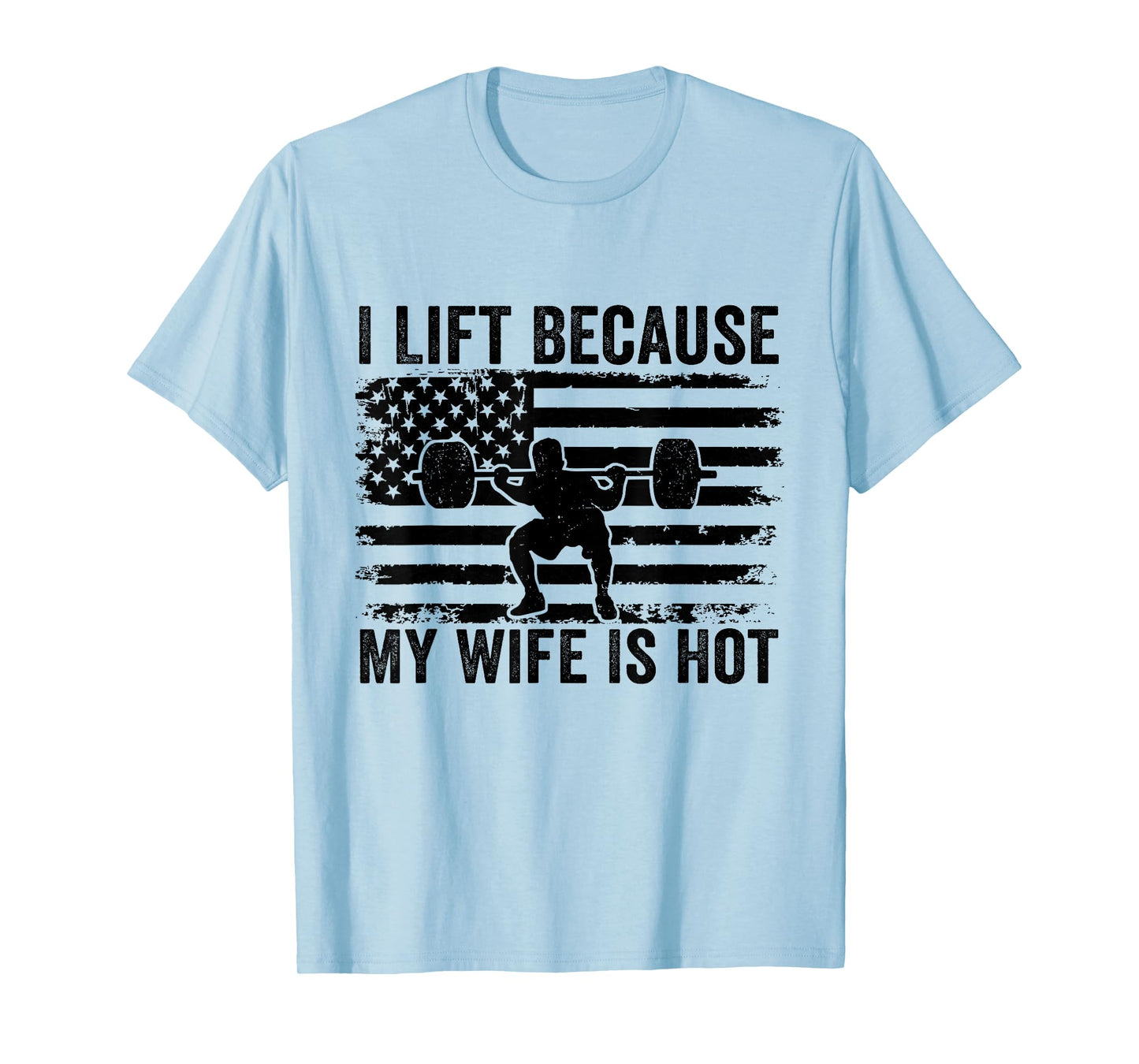 I Lift Because My Wife Is Hot Funny Lifting Workout Husband T-Shirt