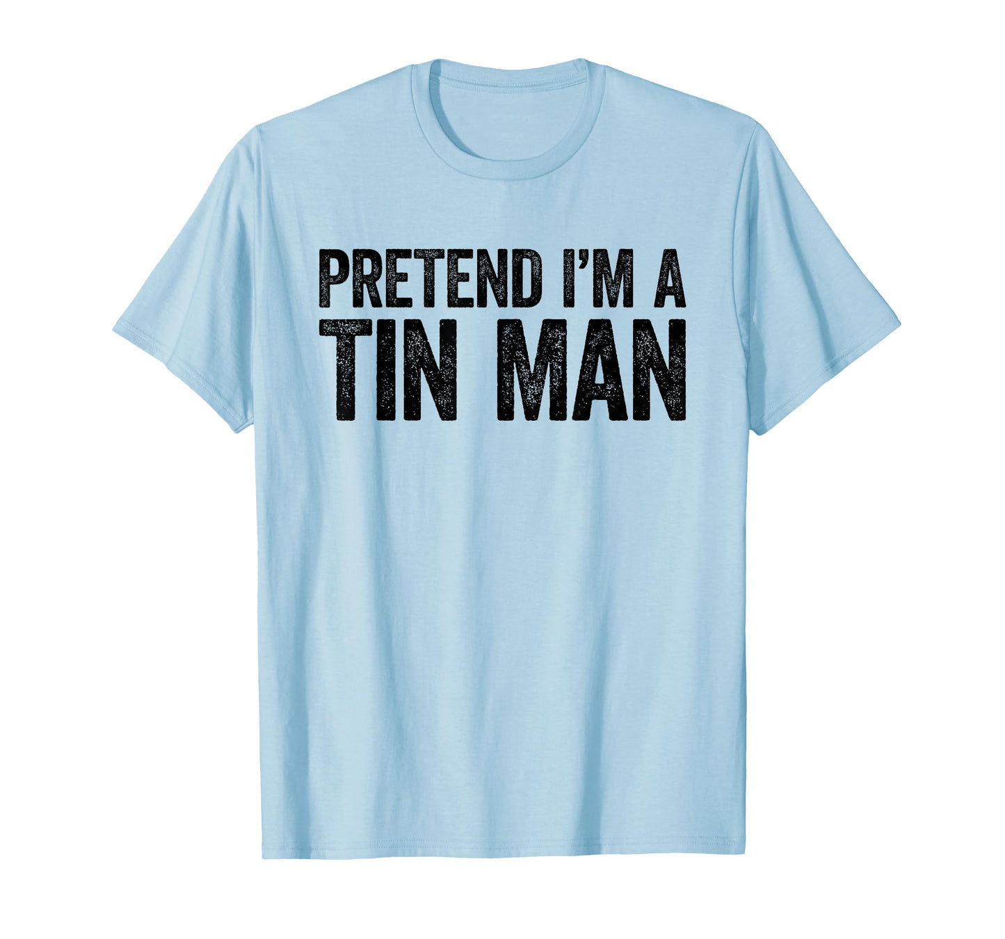 Pretend I'm A Tin Man Shirt Adult Kids Men Women Costume T-Shirt