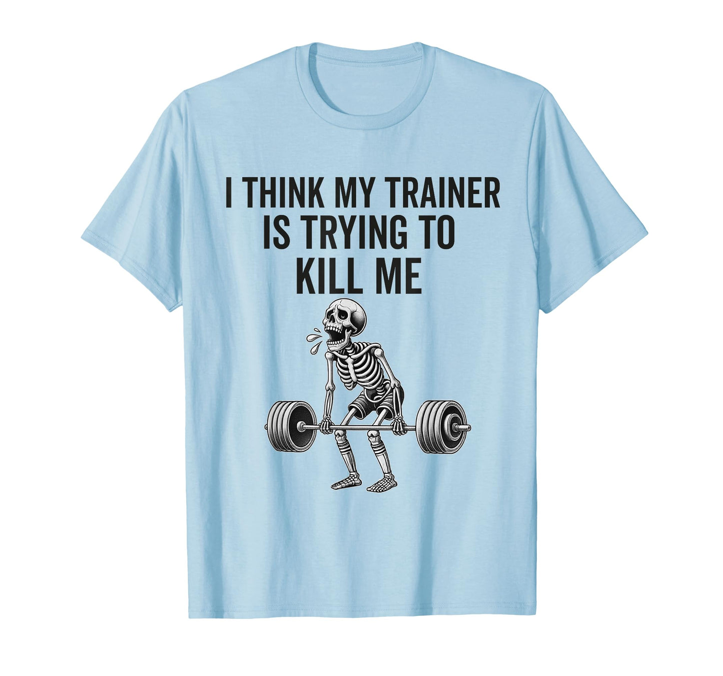 I Think My Trainer Is Trying To Kill Me Funny Gym Workout T-Shirt