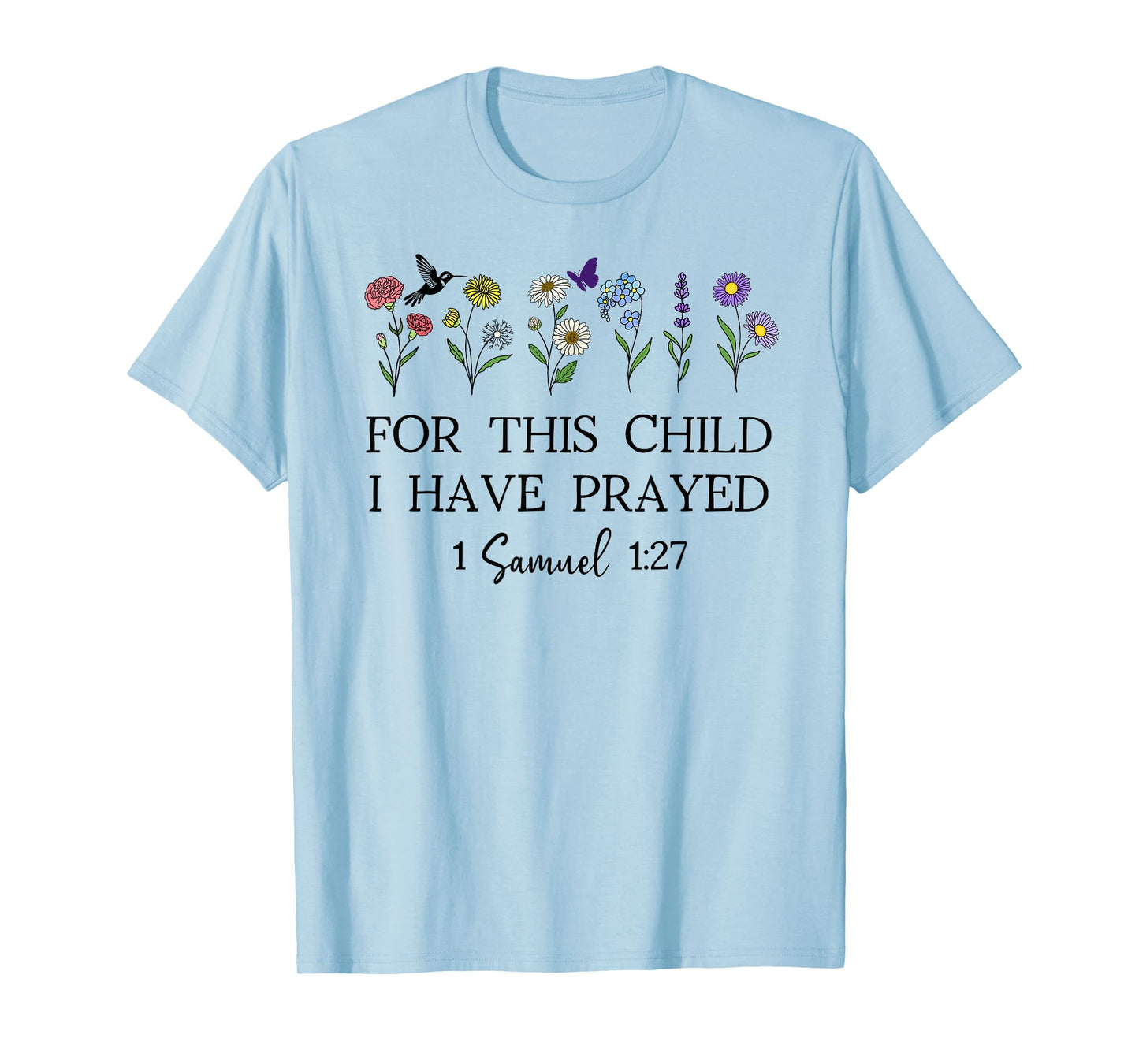 For this Child I Have Prayed 1 Samuel 1:27 We Have Prayed T-Shirt