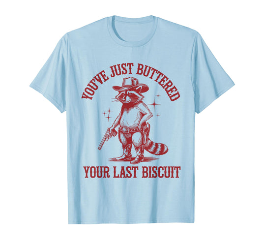 You've Just Buttered Your Last Biscuit Funny Cowboy Raccoon T-Shirt