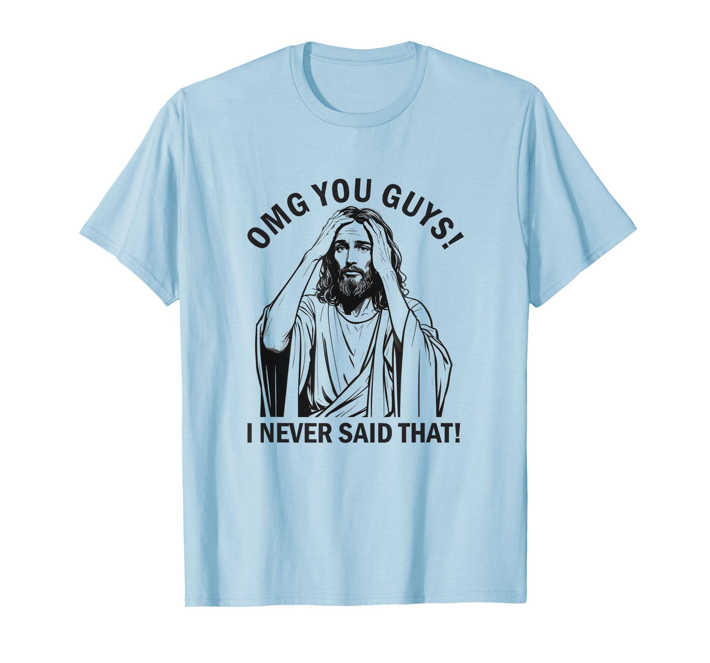 Jesus OMG You Guys I Never Said That T-Shirt