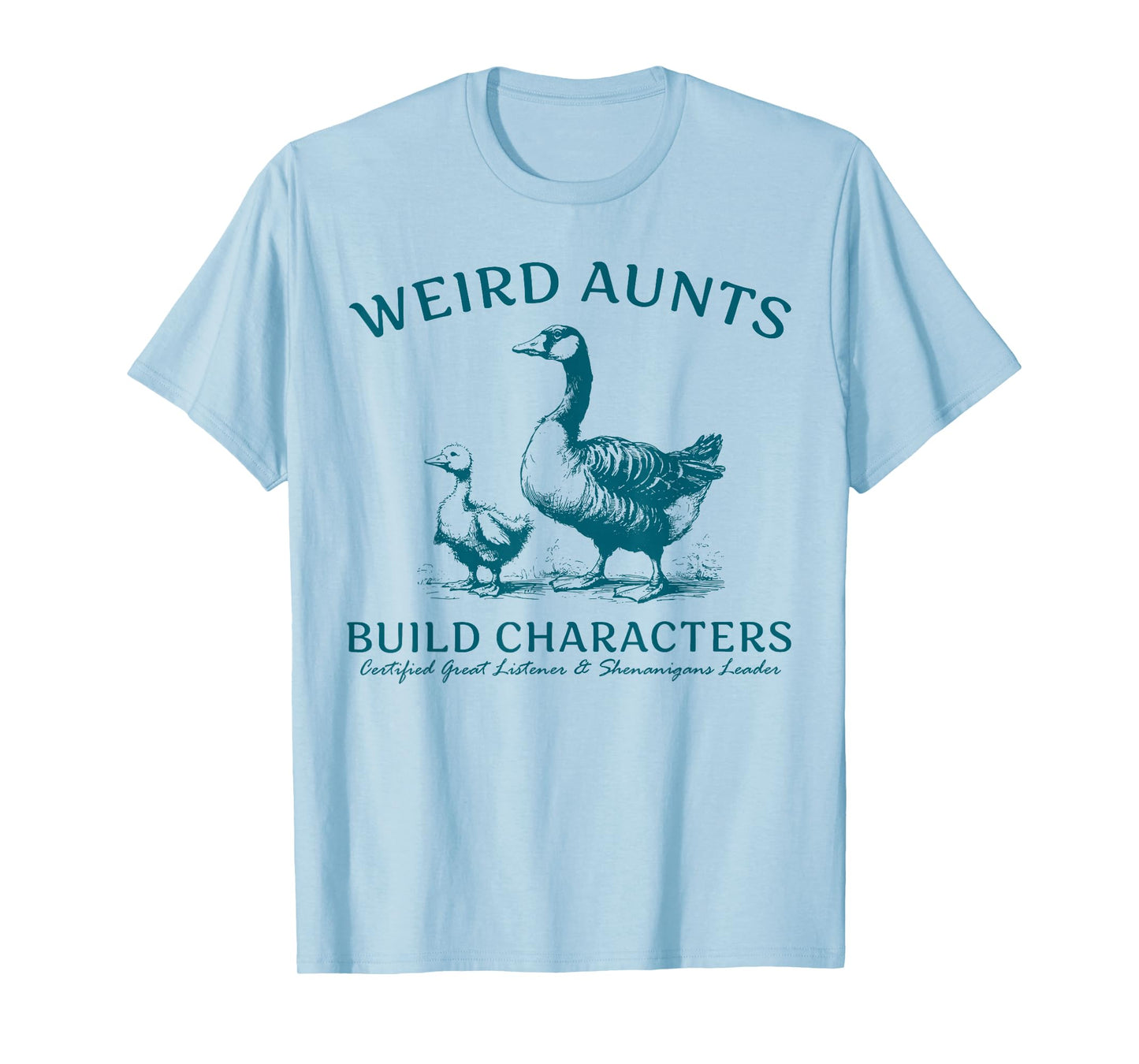 Weird Aunt Builds Character Funny Silly Goose Aunt Sayings T-Shirt