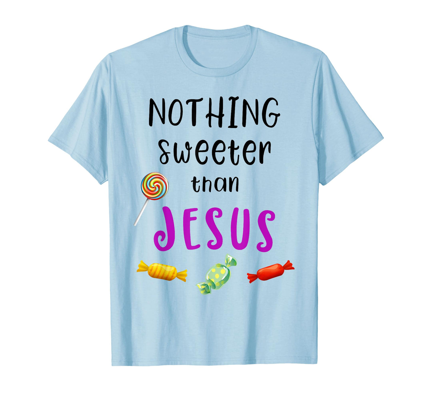 Nothing Sweeter Than Jesus Candy Christian Jesus Lover T-Shirt