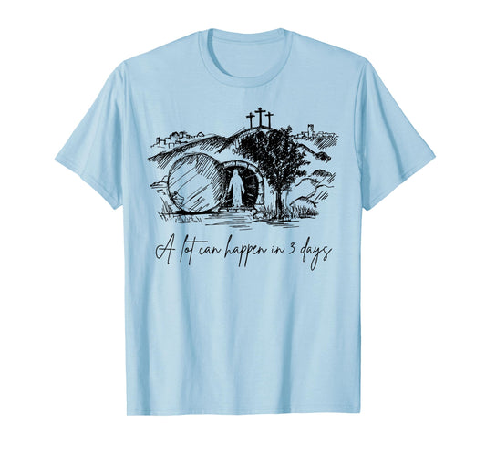A Lot Can Happen In 3 Days Easter Day Jesus Cross Christian T-Shirt