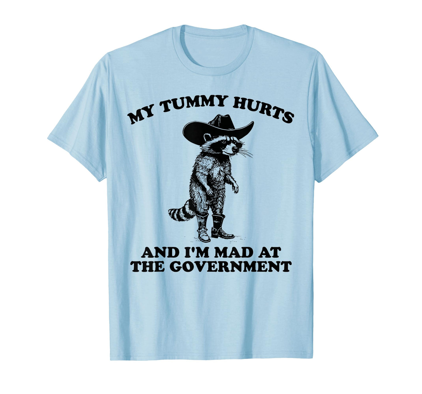 My Tummy Hurts And I'm Mad At The Government Cowboy Raccoon T-Shirt