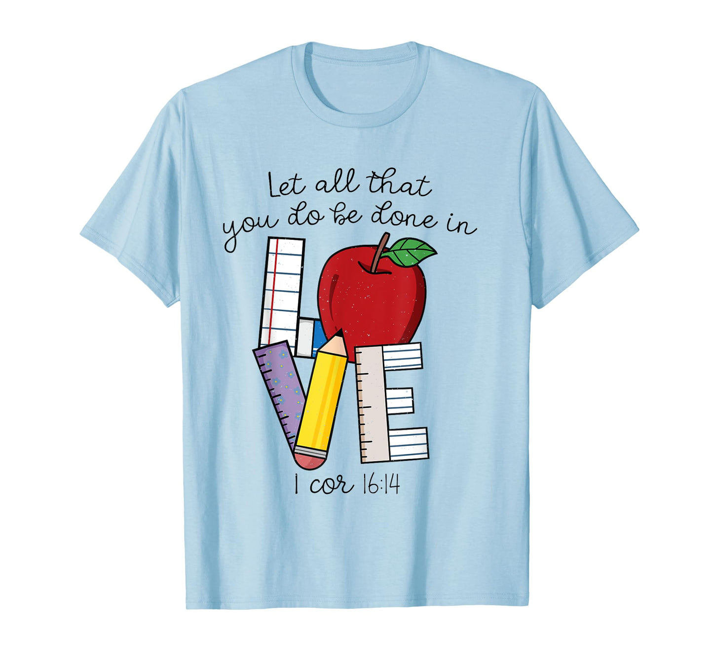 Let All That You Do Be Done In Love, Christian Teacher Gifts T-Shirt