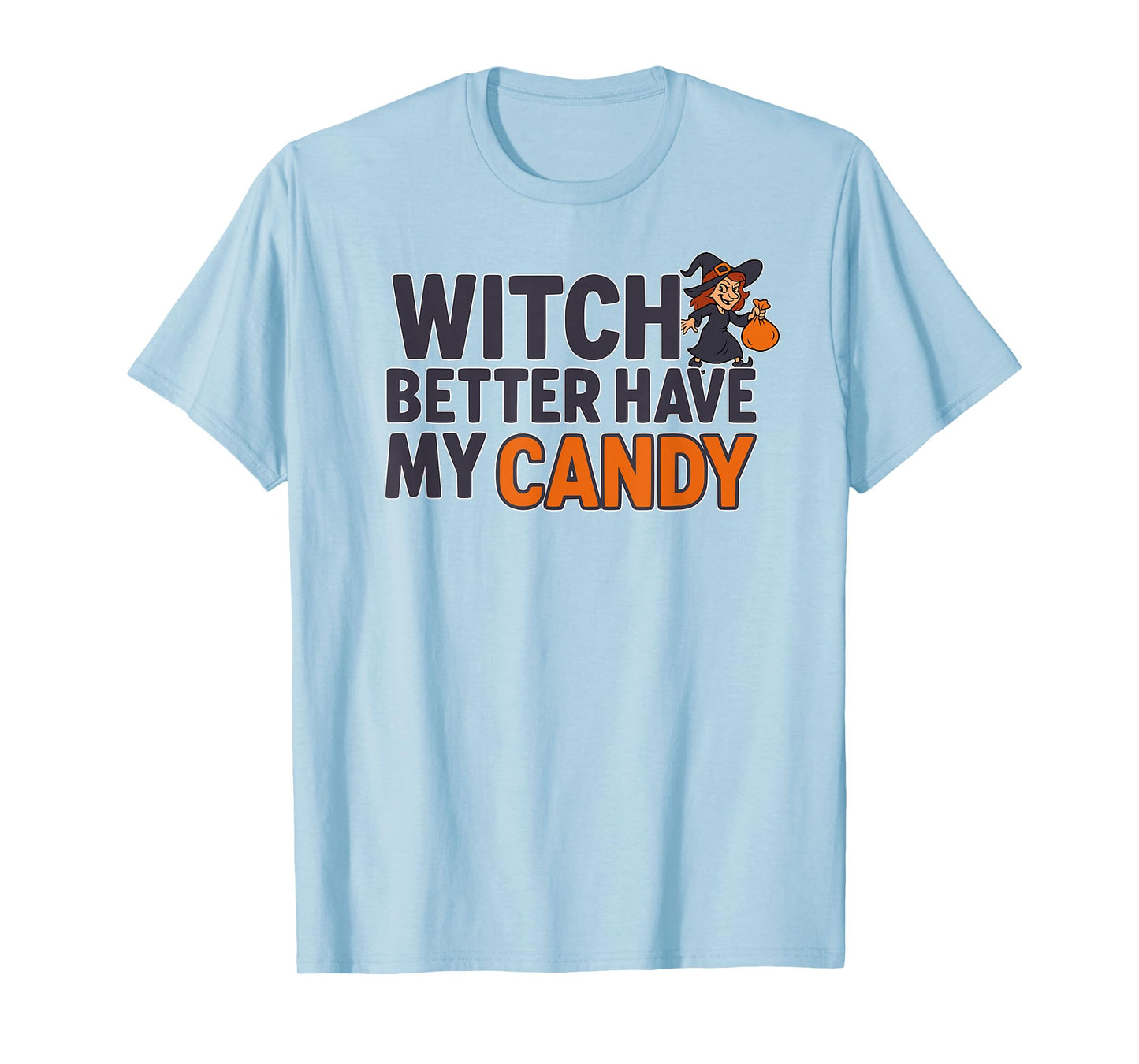 Witch Better Have My Candy T-Shirt