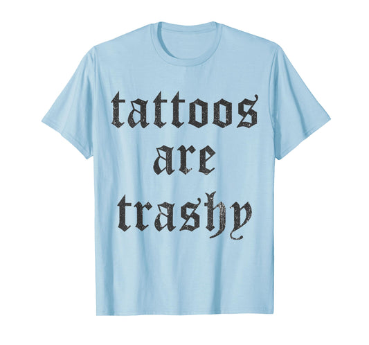 Tattoos Are Trashy Y2K Sarcasm Joke Tattoo Meme T-Shirt - Grey, Unisex, Small