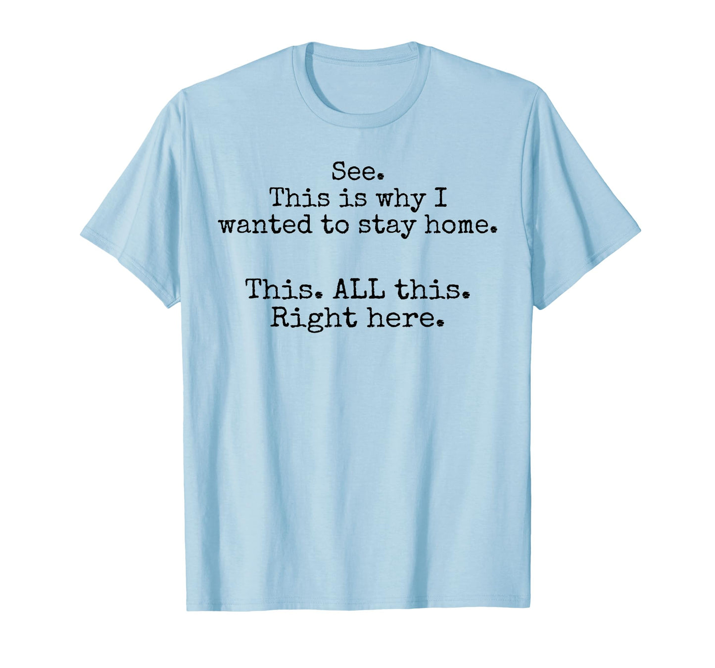 See This Is Why I Wanted To Stay Home This All This Right T-Shirt