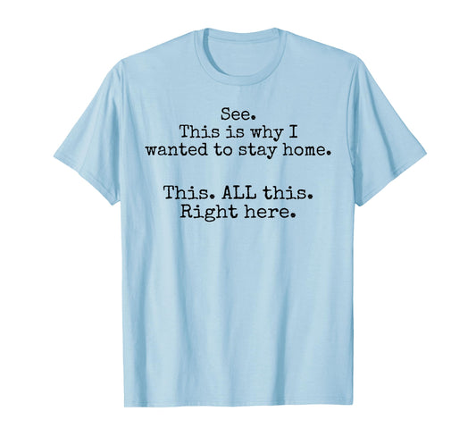 See This Is Why I Wanted To Stay Home This All This Right T-Shirt