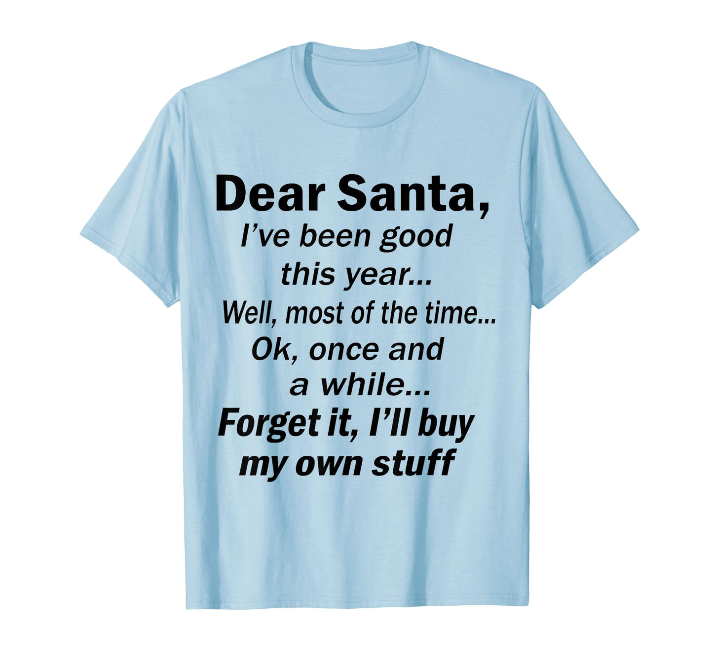 Dear Santa I've Been Good This Year Well Most of The Time T-Shirt