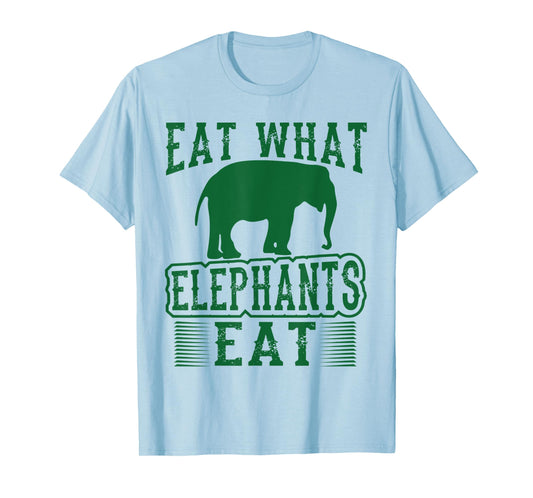 Eat What Elephants Eat Funny Vegan T-Shirt T-Shirt