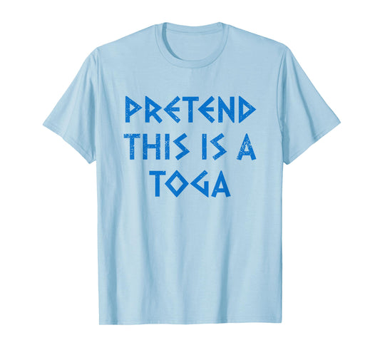 Pretend This Is A Toga Party Funny Greek Party Costume T-Shirt