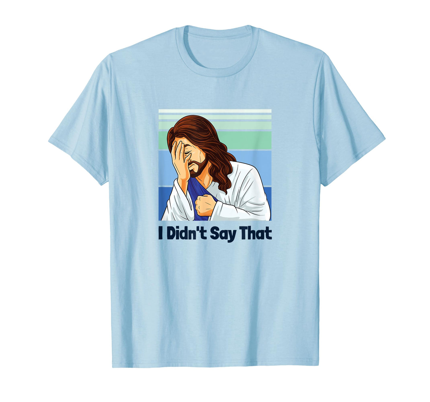 Jesus Face Palm I Didn’t Say That T-Shirt