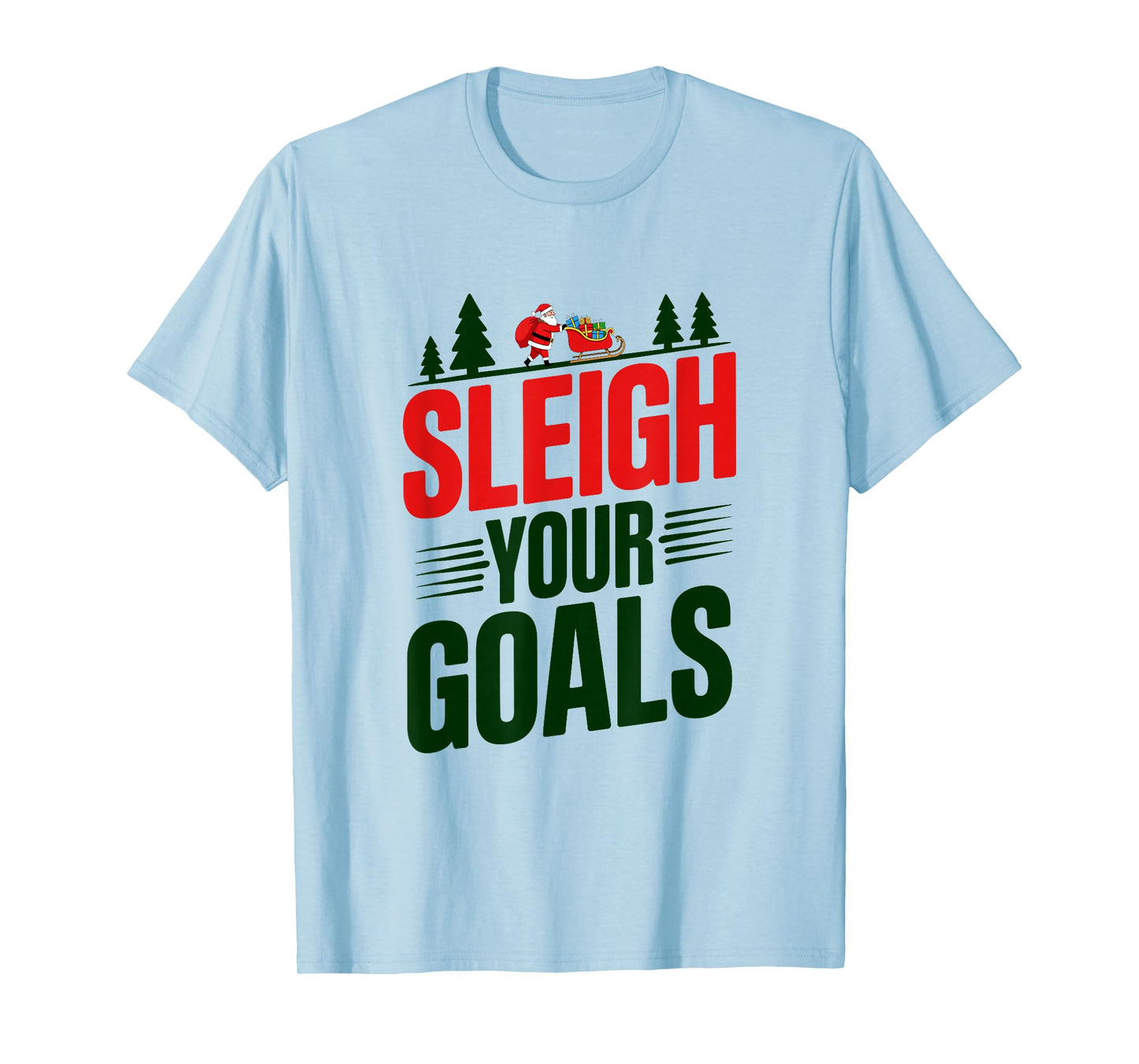Sleigh Your Goals Santa Merry Christmas Motivation Quotes T-Shirt