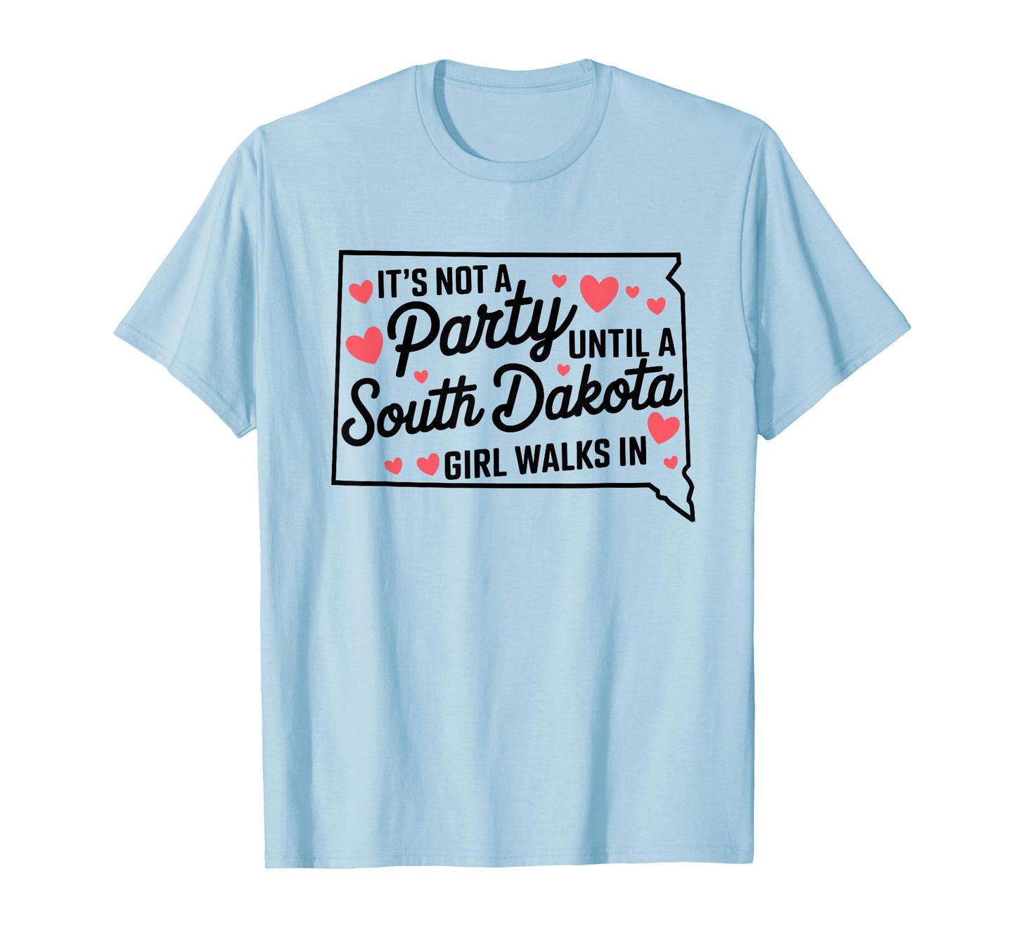 It's Not a Party Until a South Dakota Girl Walks In,Proud Gi T-Shirt