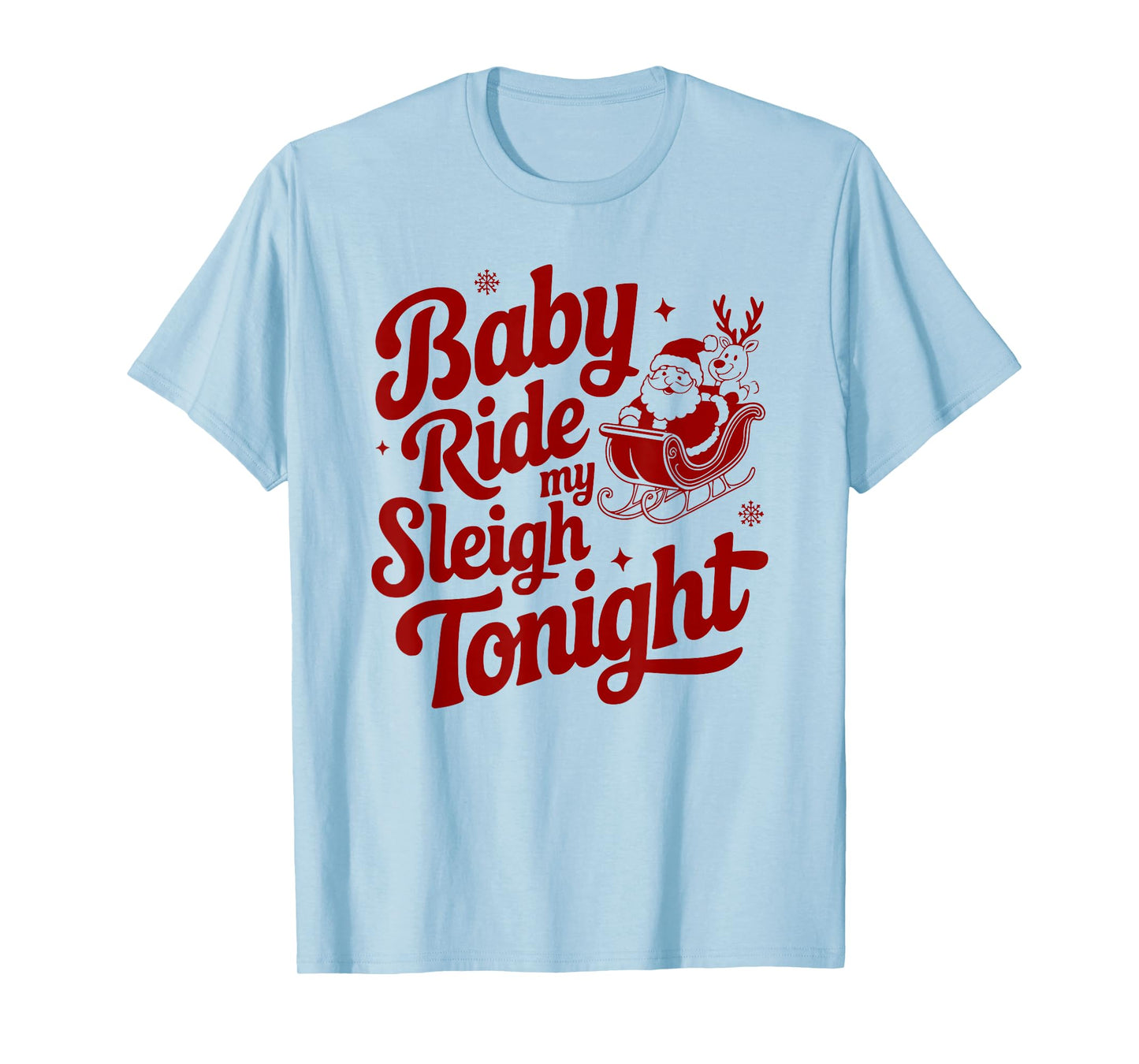 Baby Ride My Sleigh Funny Santa Adult Xmas Humor Design T-Shirt