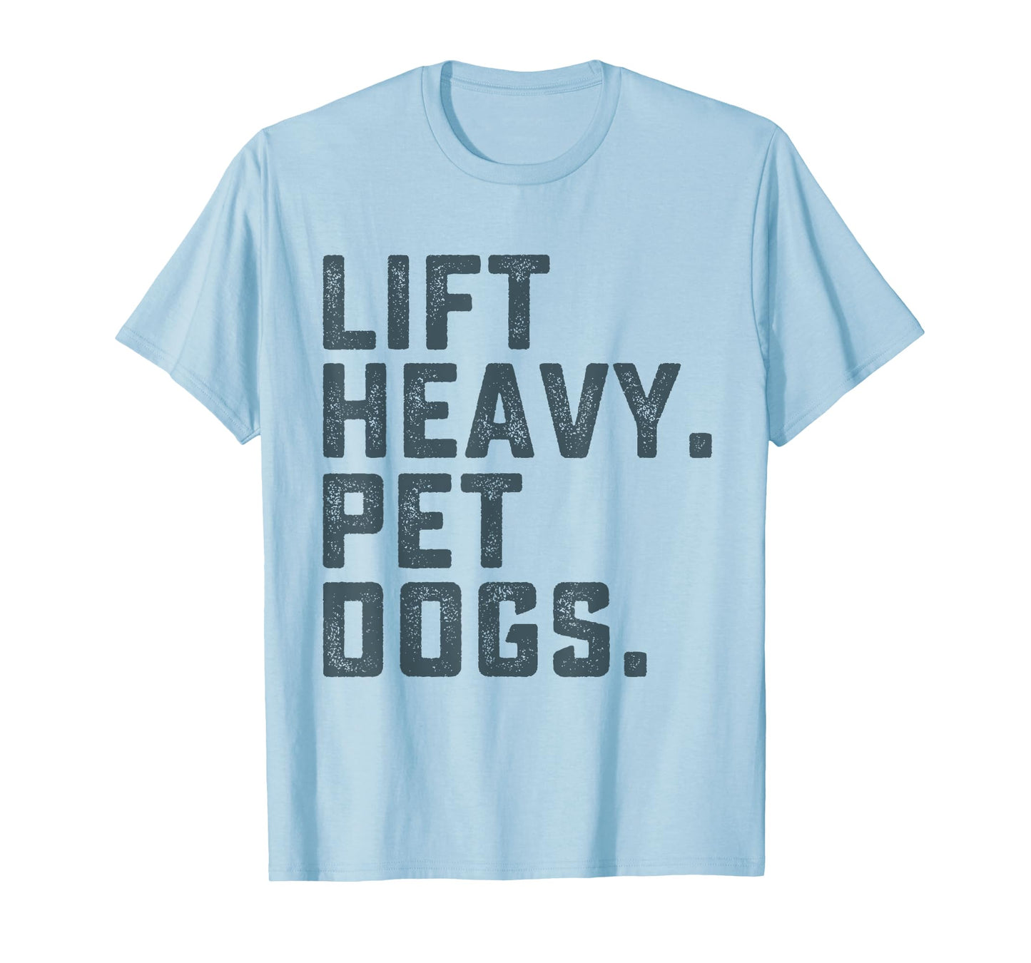 Lift Heavy Pet Dogs Funny Workout Fitness Gym Weightlifting T-Shirt