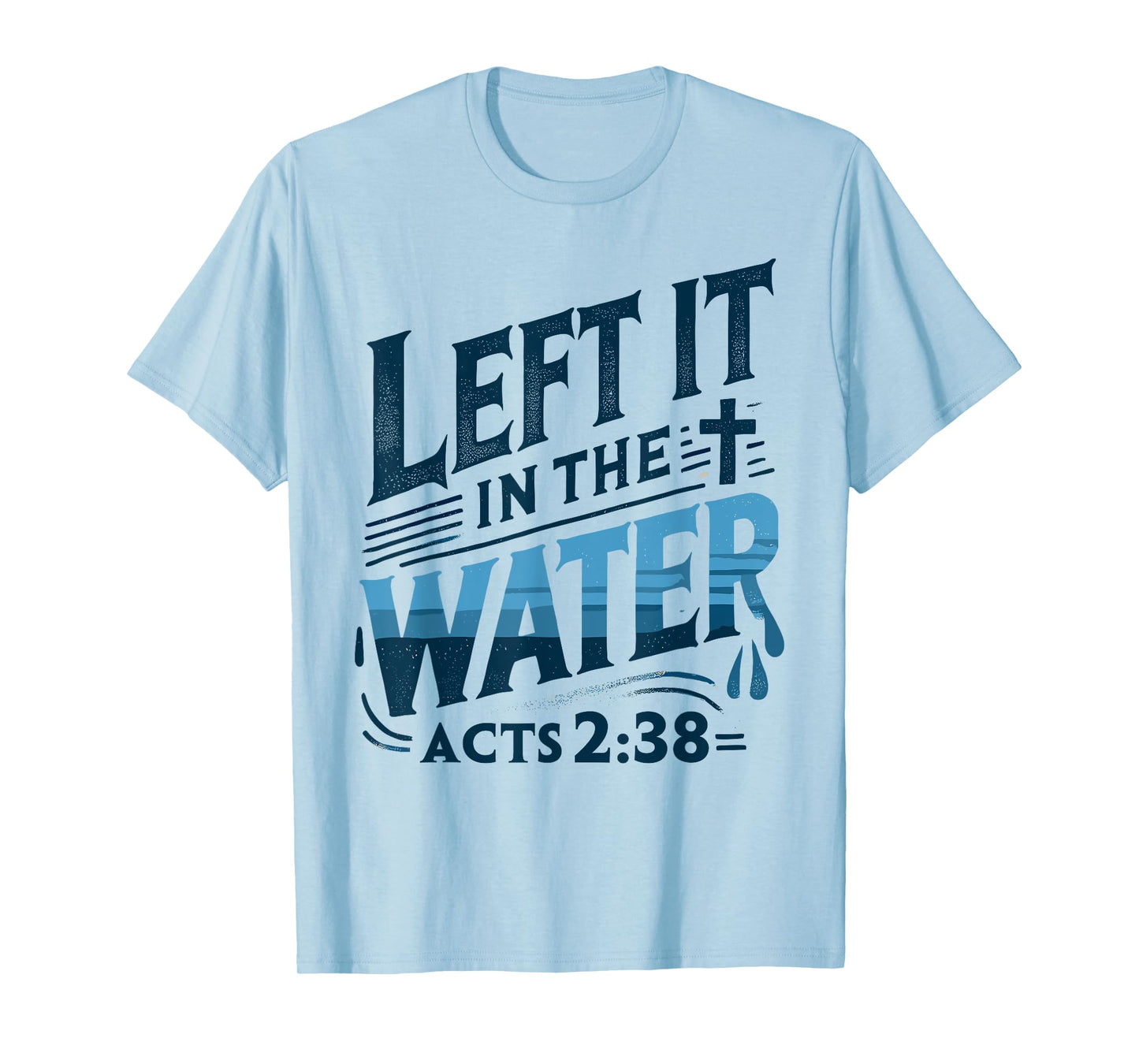 Left it in the Water Designs By ShirtZilla Unisex-Adults and Kids Modern White T-Shirt Christian Baptism Shirt Baptism T-Shirt