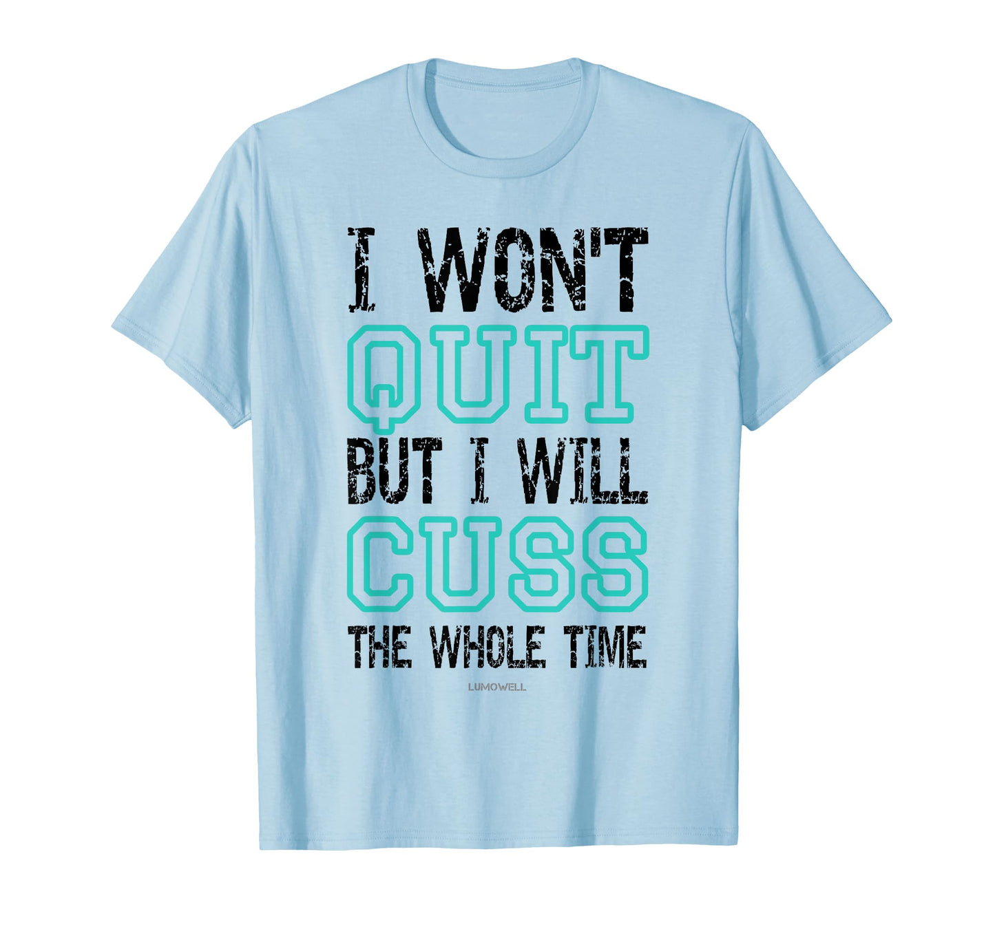 Funny Gym Shirts: I Wont Quit But I Will Cuss The Whole Time