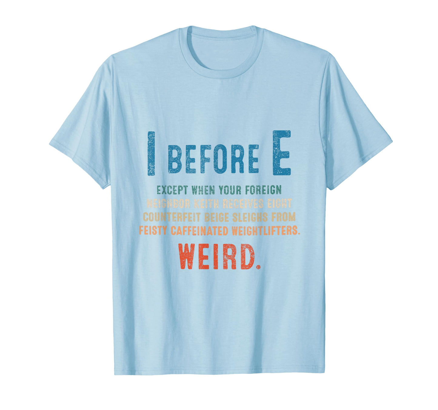 I Before E Funny English Grammar Exceptions To The Rule T-Shirt