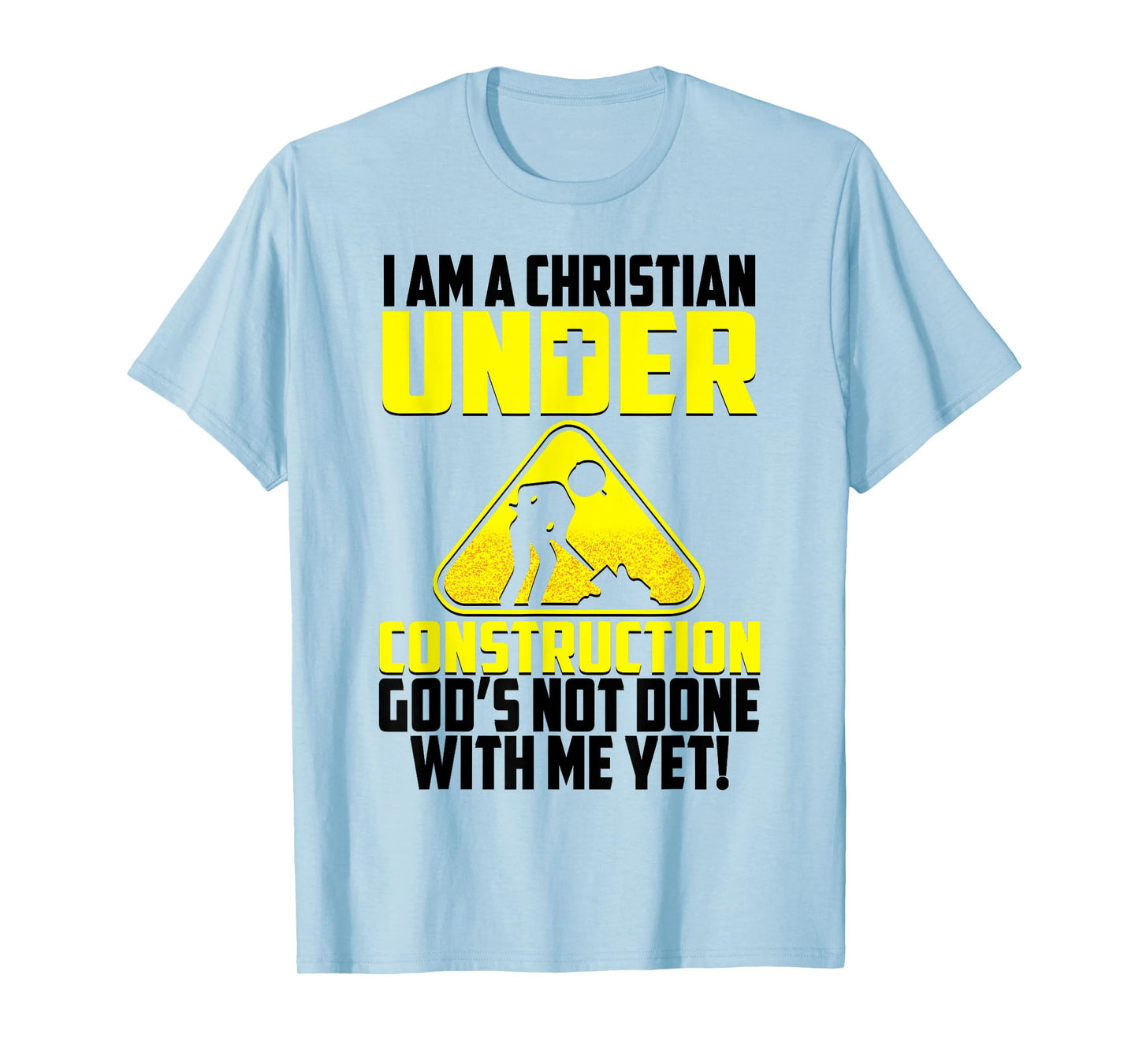 I'm A Christian Under Contruction God's Not Done With Me Yet T-Shirt
