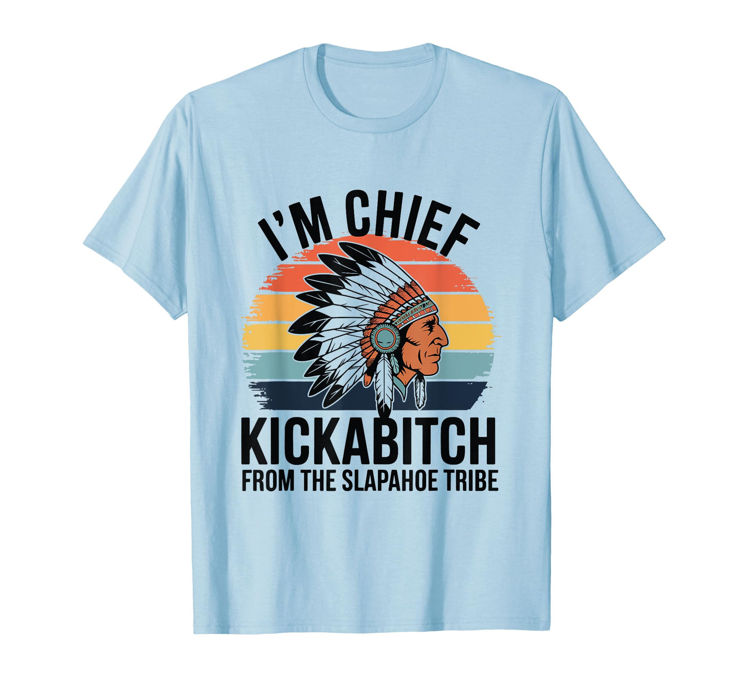Vintage I'm Chief Kickabitch From The Slapahoe Tribe T-Shirt