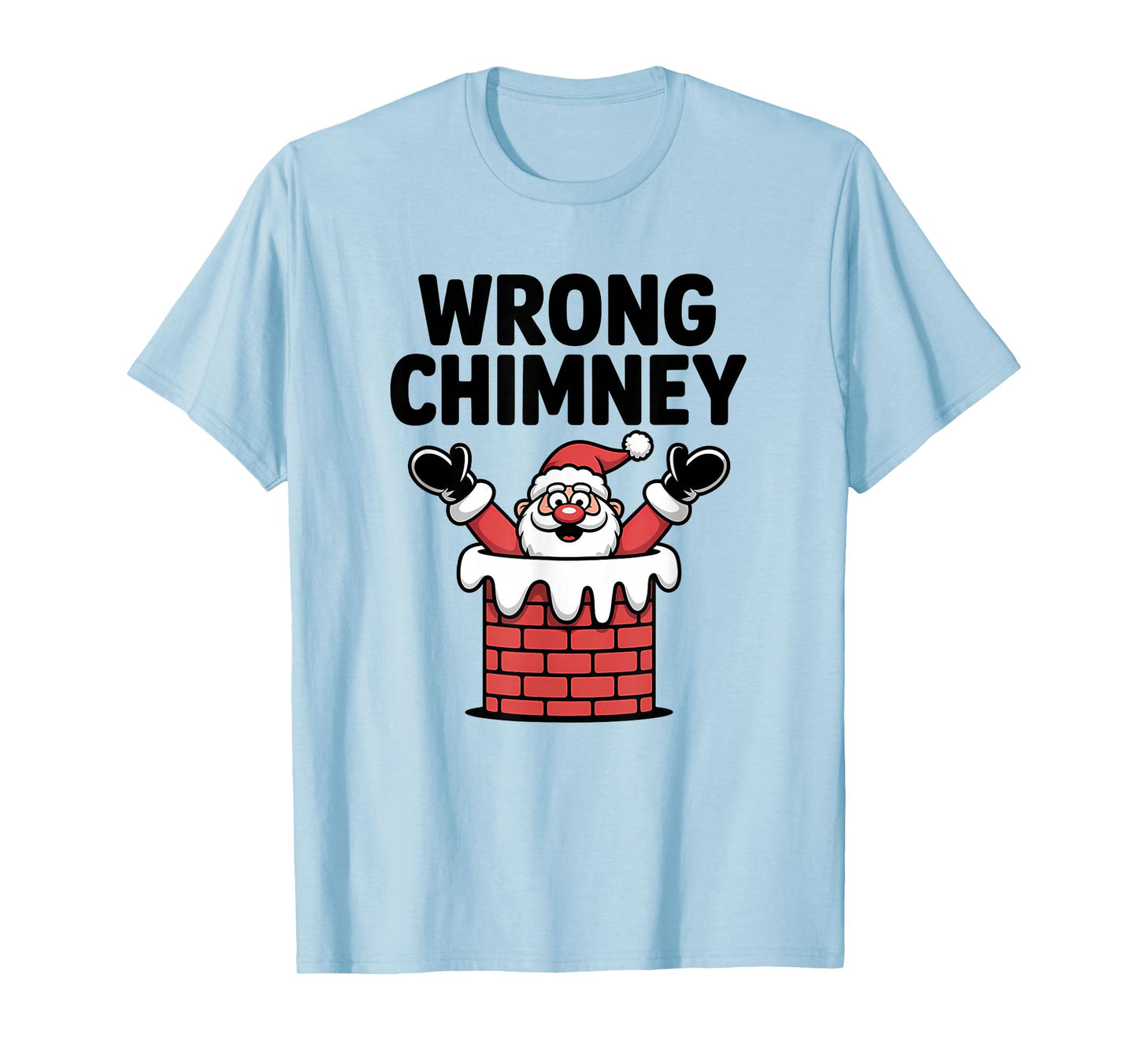 Wrong Chimney Funny Santa Christmas Holiday T-Shirt