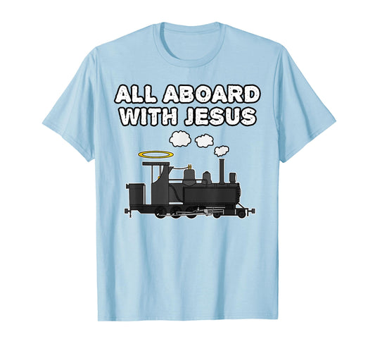 Steam Train, All Aboard With Jesus, Church Rail Enthusiast T-Shirt