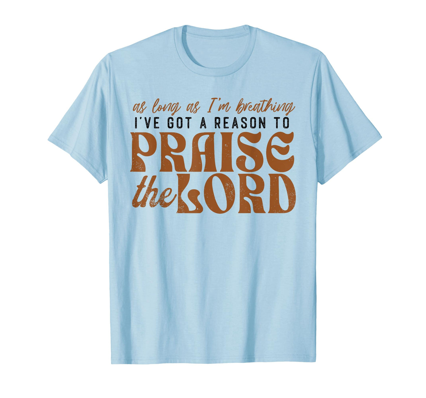Faith Based Christian Let Every Breath Praise The Lord T-Shirt