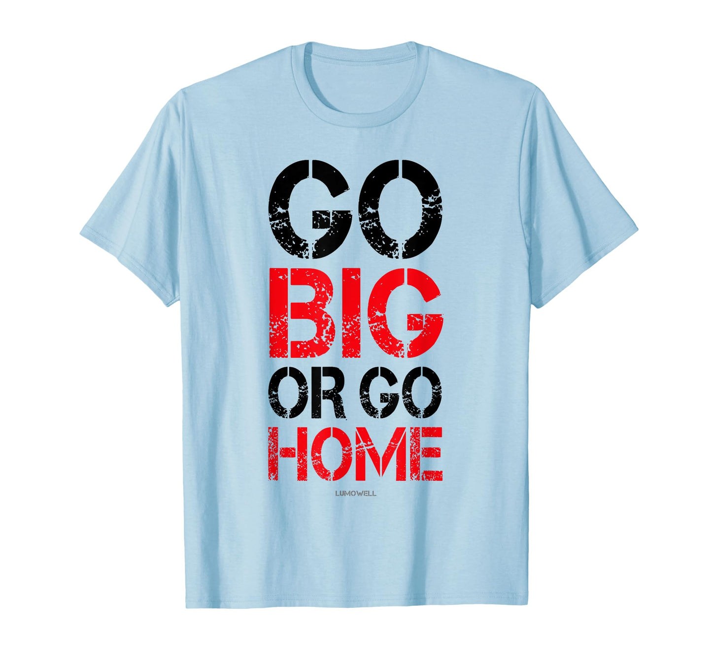 Go Big or Go Home T-shirt - Workout Motivational Shirt