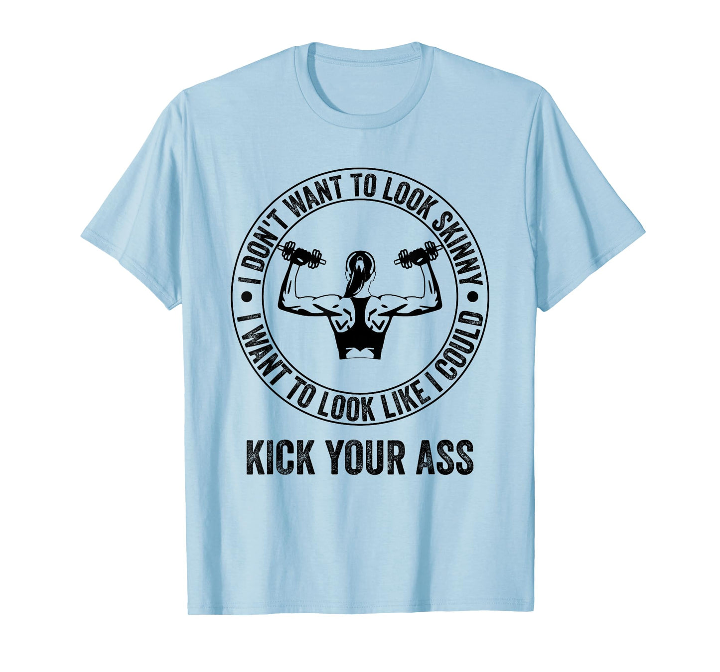 I Don't Want to Look Skinny Funny Workout Gym T-Shirt