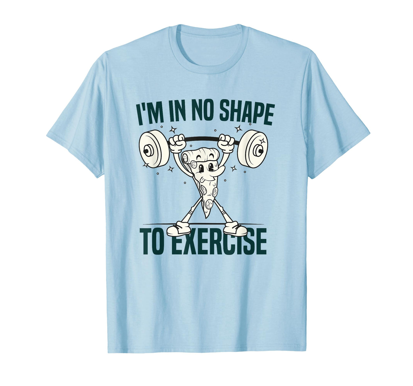 I'm in No Shape to Exercise Funny Workout fitness GYM Joke T-Shirt
