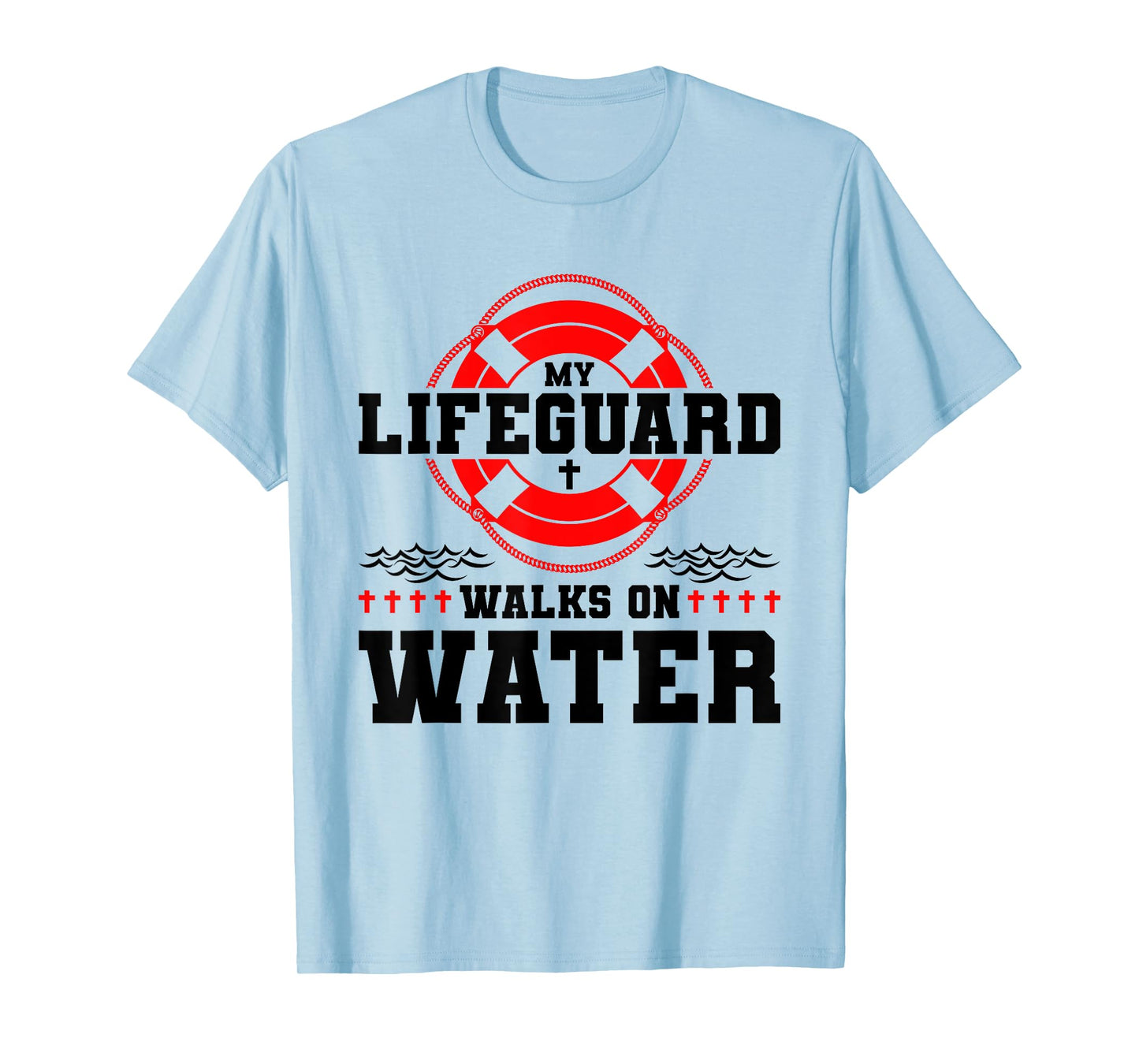 My Lifeguard Walks on Water Christian Jesus T-Shirt