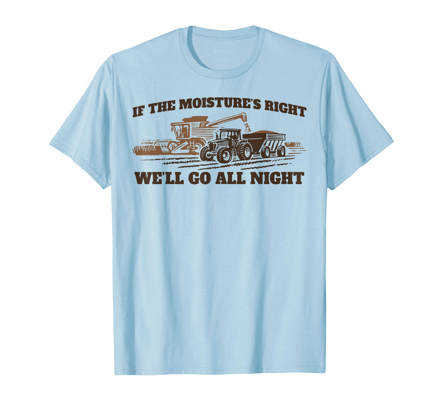 If The Moistures Right We'll Go All Night T-Shirt