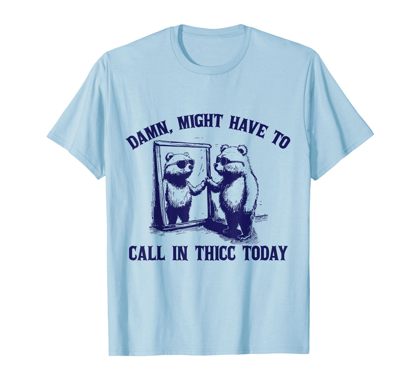 Might Have To Call In Thicc Today Funny Saying T-Shirt