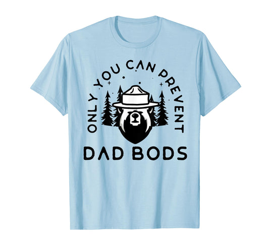 Only You Can Prevent Dad Bods T-Shirt