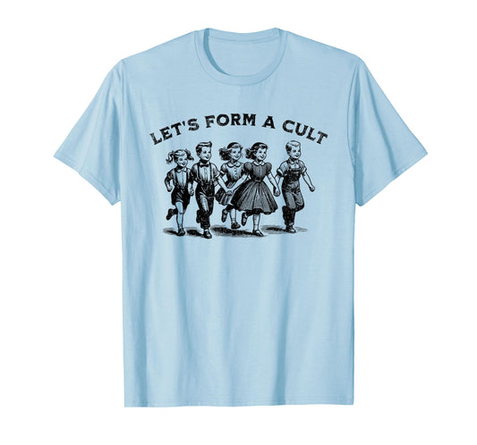Let's Form A Cult - Funny Retro Dark Humor Satire T-Shirt
