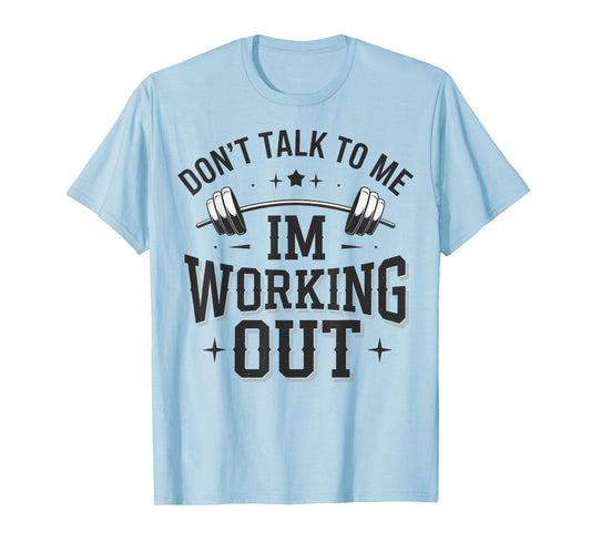 Don't Talk To Me Im Working Out T-Shirt